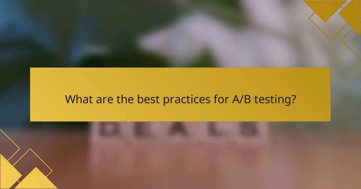 What are the best practices for A/B testing?