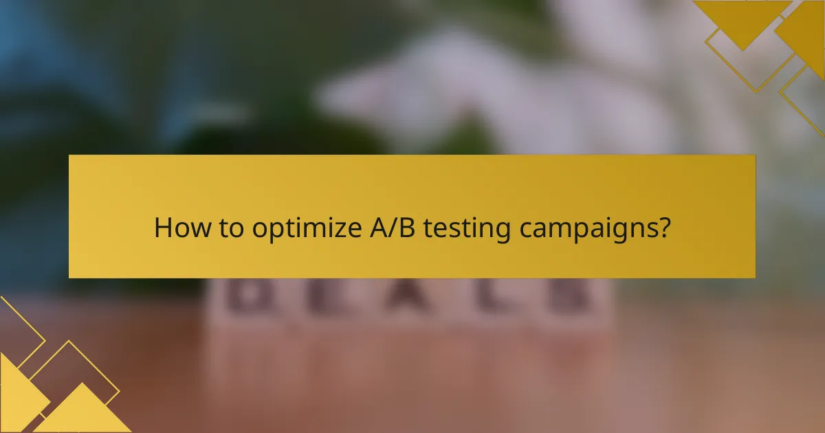 How to optimize A/B testing campaigns?