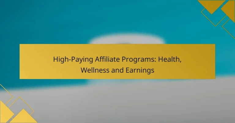 High-Paying Affiliate Programs: Health, Wellness and Earnings