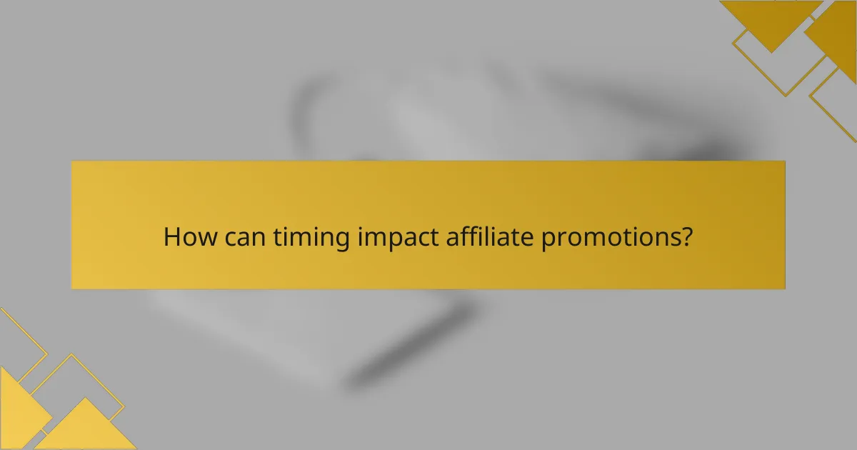 How can timing impact affiliate promotions?