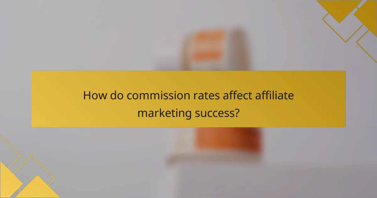 How do commission rates affect affiliate marketing success?