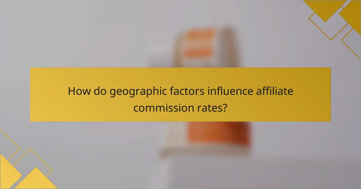 How do geographic factors influence affiliate commission rates?