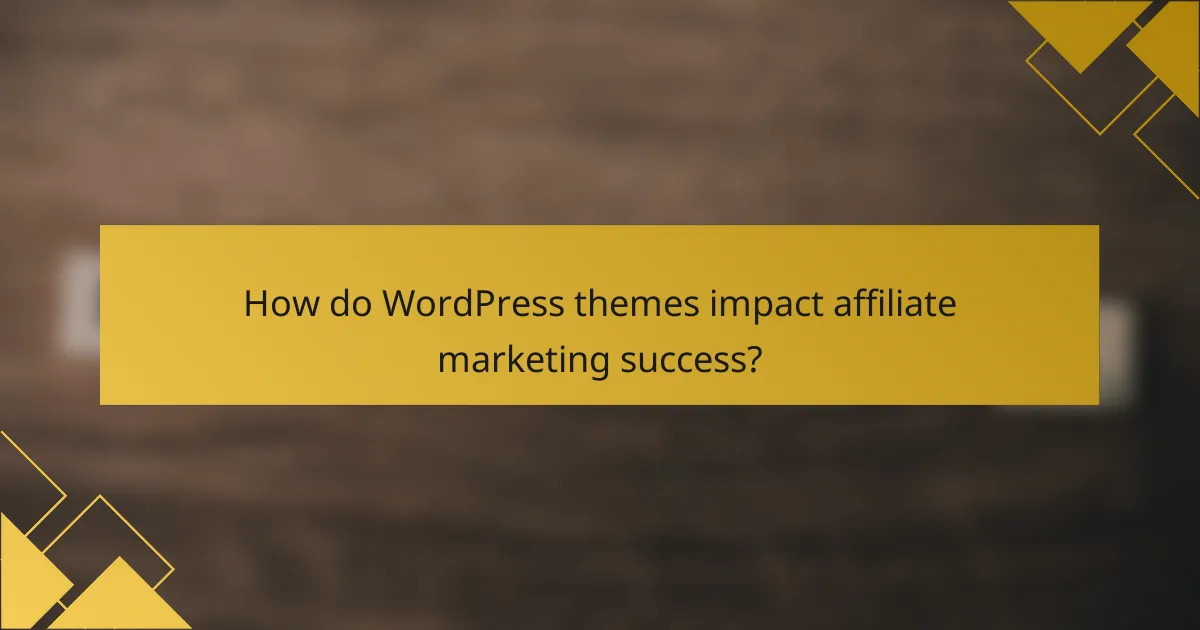 How do WordPress themes impact affiliate marketing success?