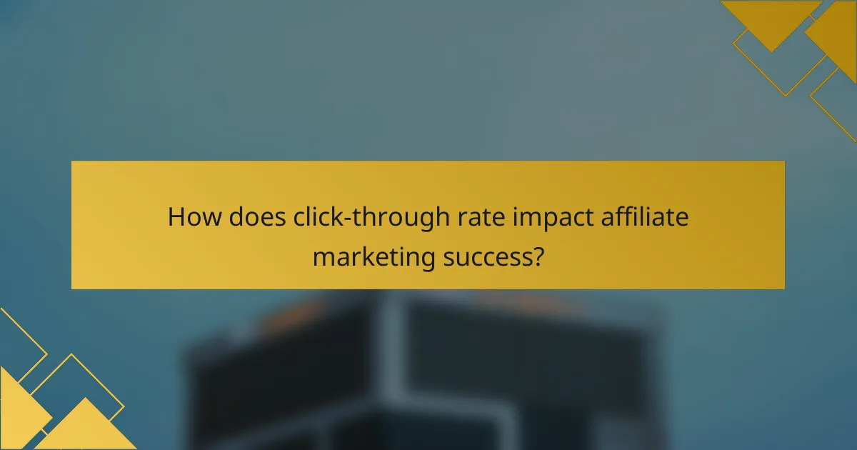 How does click-through rate impact affiliate marketing success?