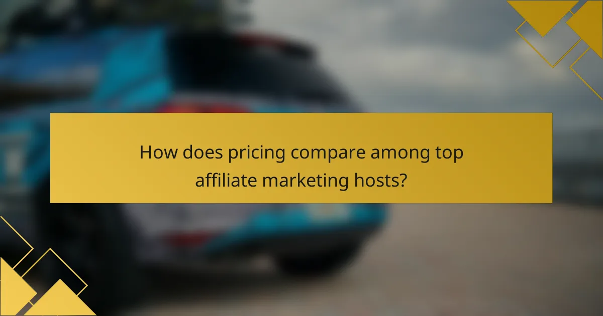 How does pricing compare among top affiliate marketing hosts?