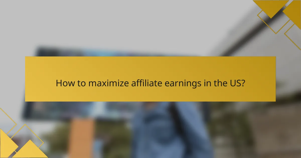How to maximize affiliate earnings in the US?