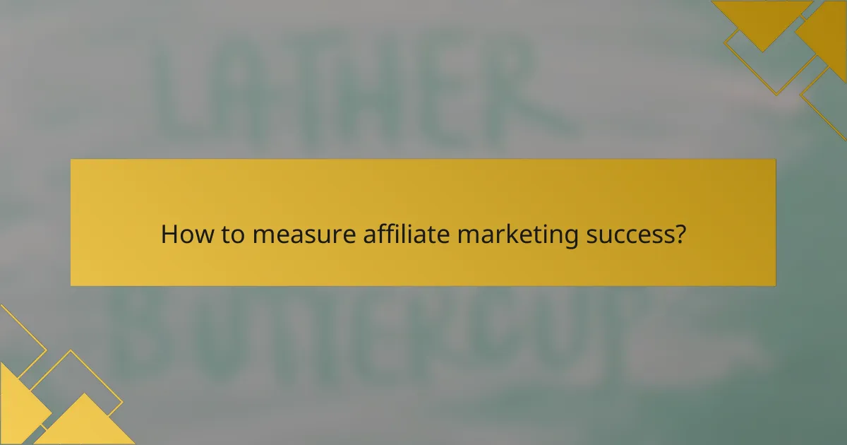 How to measure affiliate marketing success?