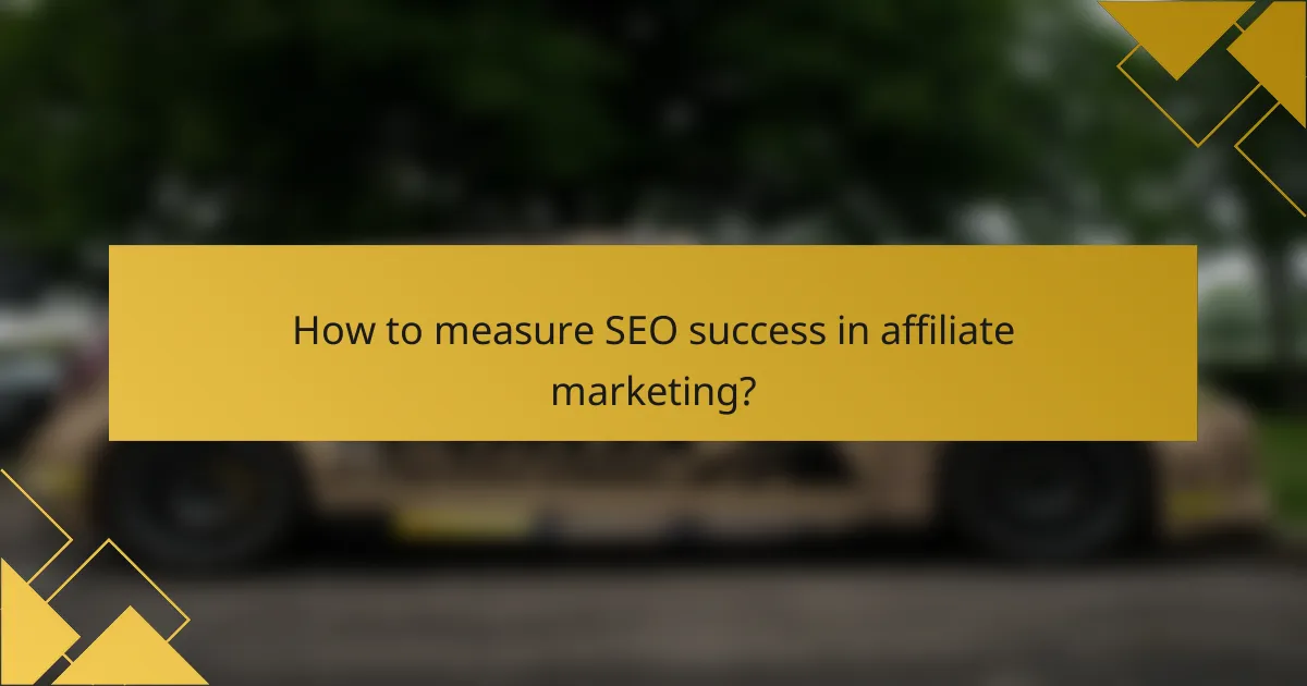 How to measure SEO success in affiliate marketing?