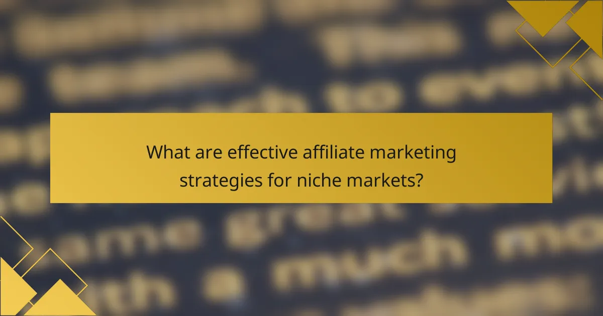 What are effective affiliate marketing strategies for niche markets?