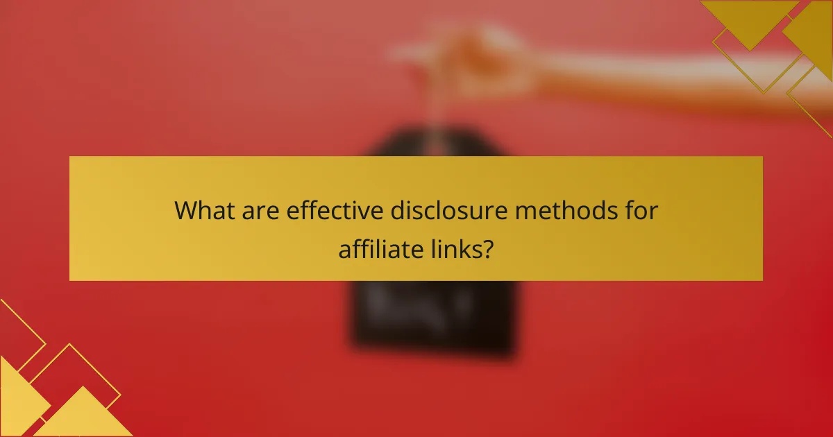 What are effective disclosure methods for affiliate links?