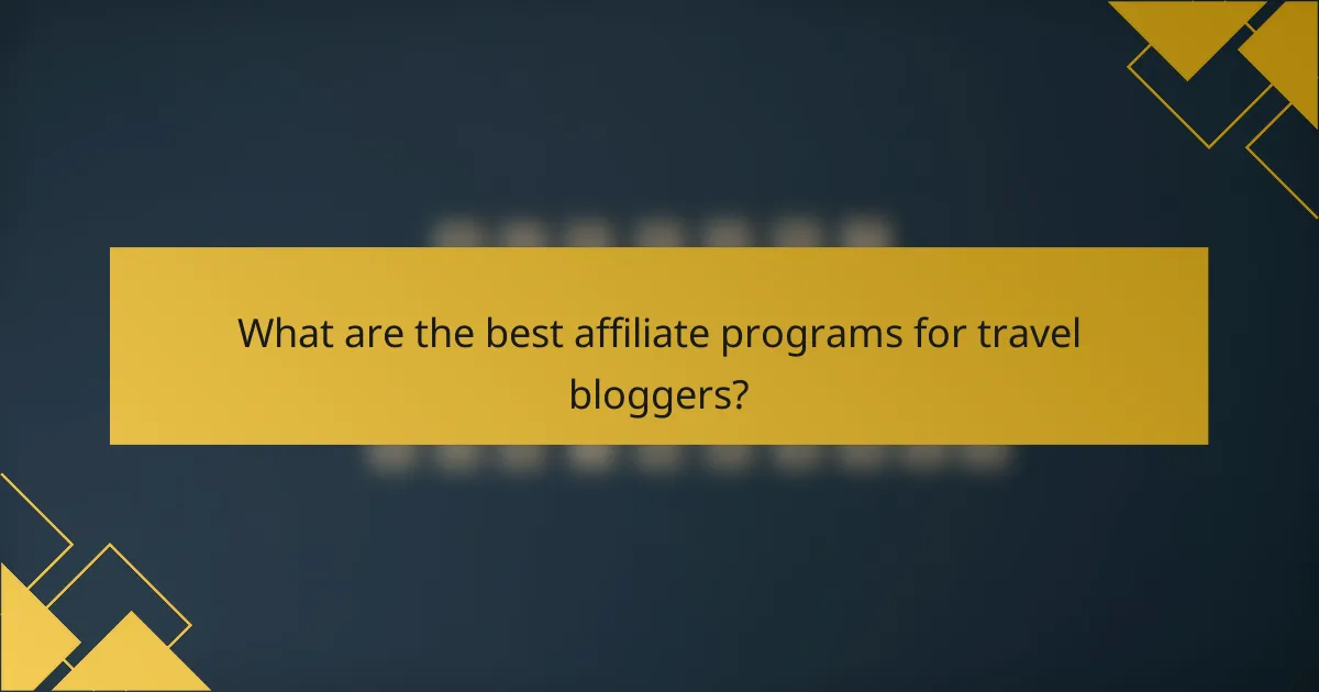 What are the best affiliate programs for travel bloggers?