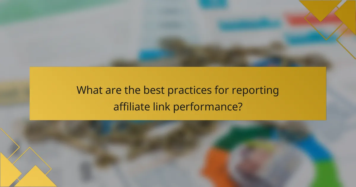 What are the best practices for reporting affiliate link performance?