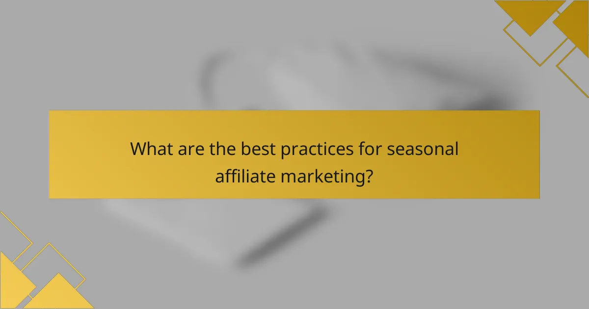What are the best practices for seasonal affiliate marketing?