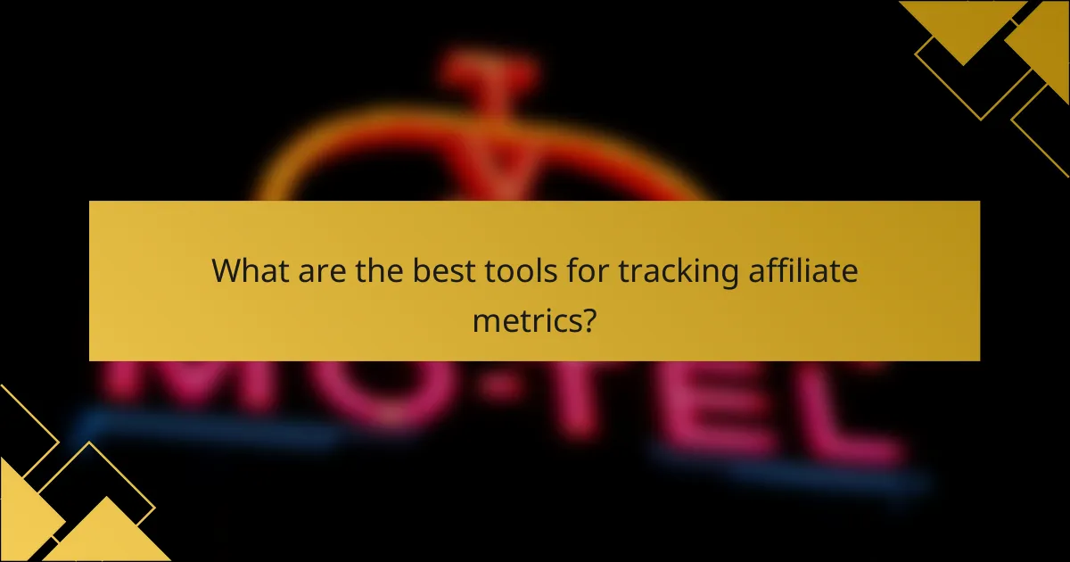 What are the best tools for tracking affiliate metrics?