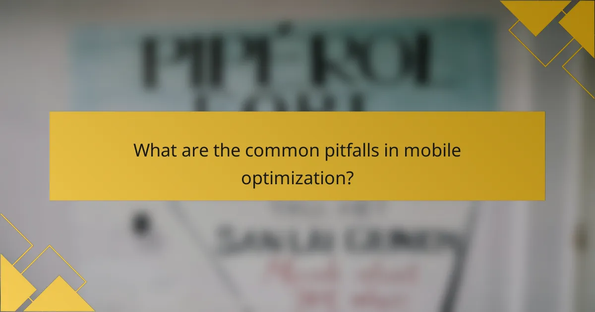 What are the common pitfalls in mobile optimization?