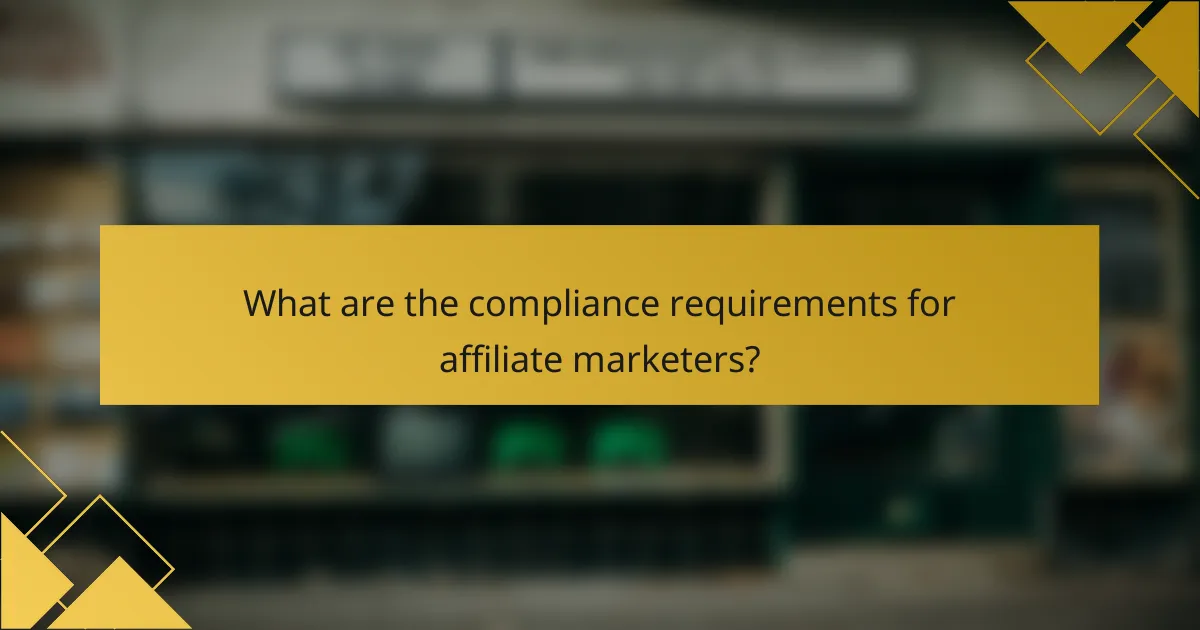 What are the compliance requirements for affiliate marketers?