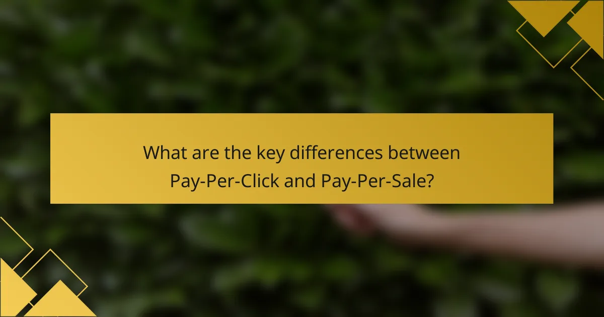 What are the key differences between Pay-Per-Click and Pay-Per-Sale?