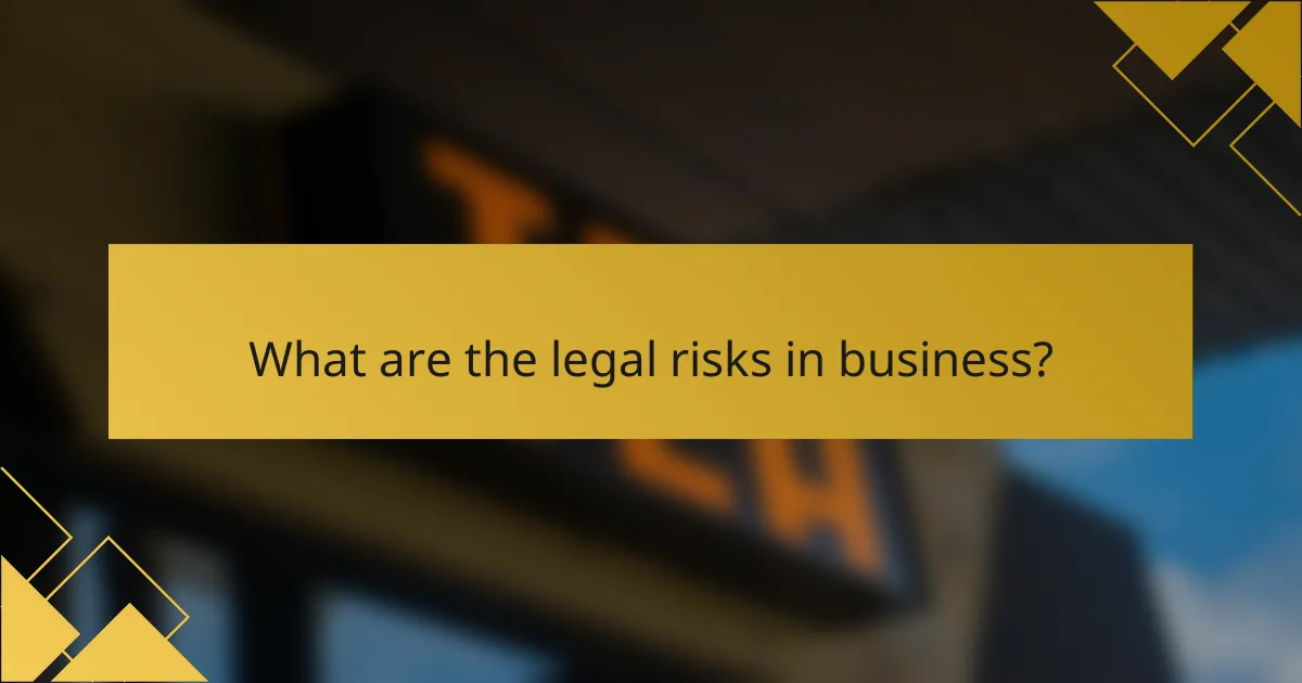 What are the legal risks in business?