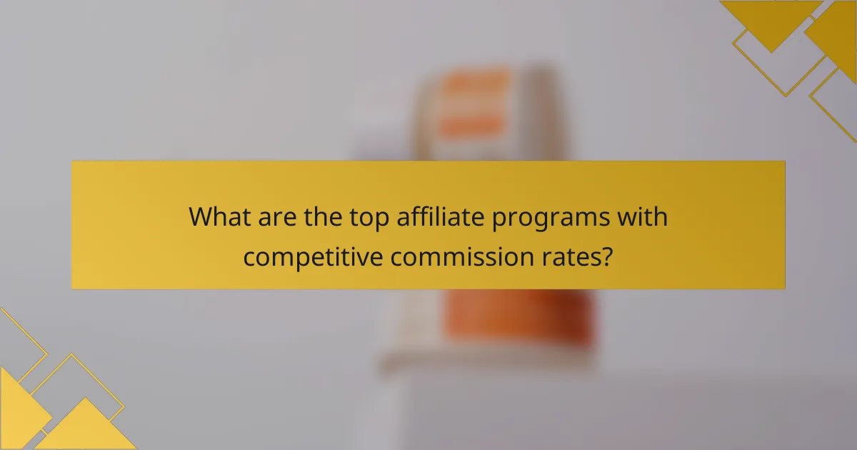 What are the top affiliate programs with competitive commission rates?