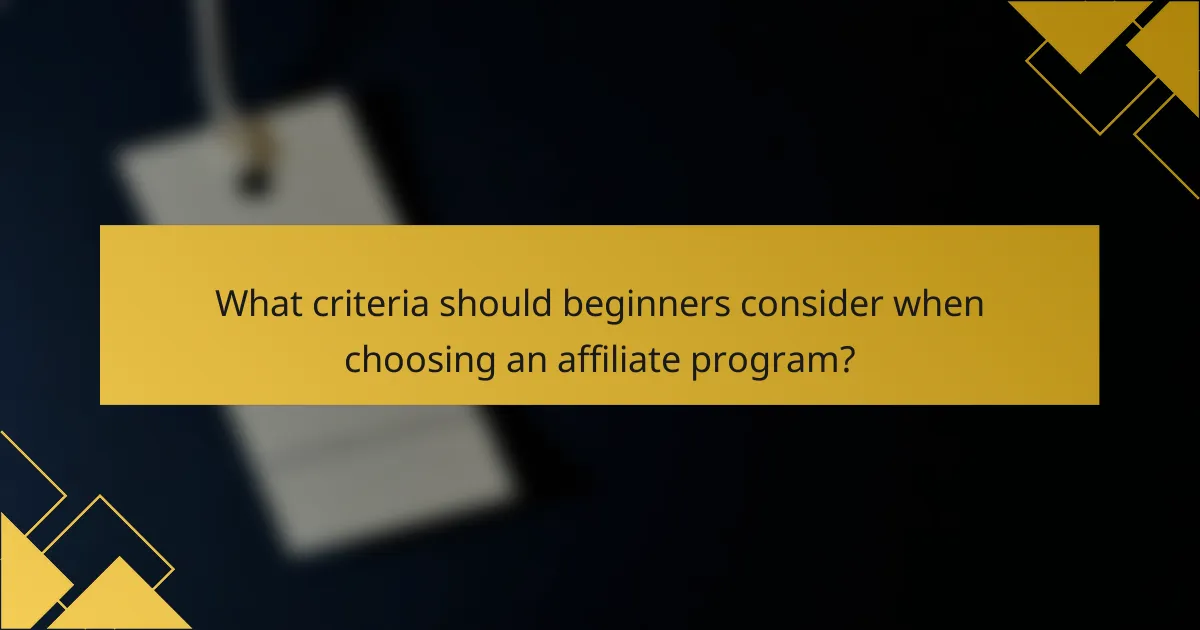 What criteria should beginners consider when choosing an affiliate program?