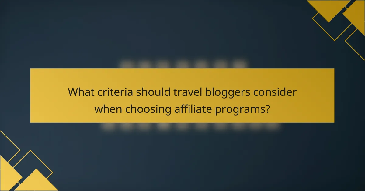 What criteria should travel bloggers consider when choosing affiliate programs?