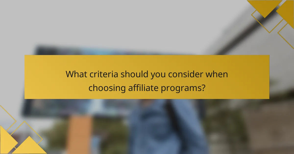 What criteria should you consider when choosing affiliate programs?