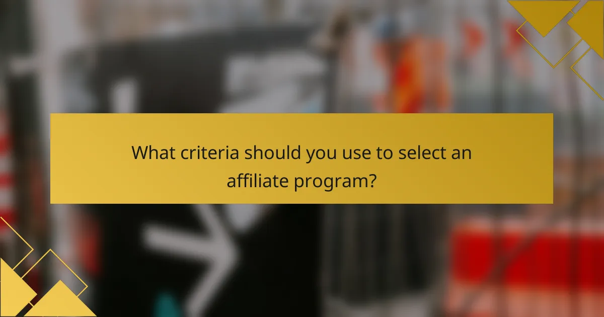 What criteria should you use to select an affiliate program?