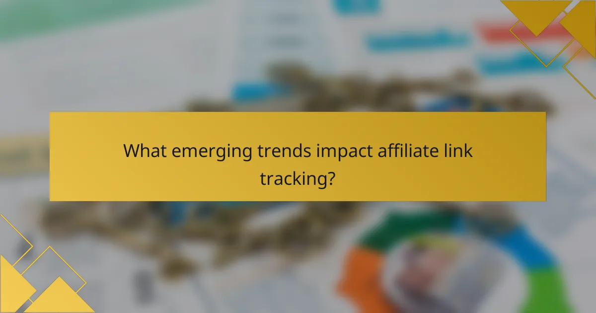 What emerging trends impact affiliate link tracking?