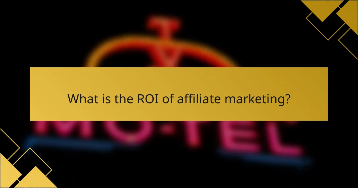 What is the ROI of affiliate marketing?