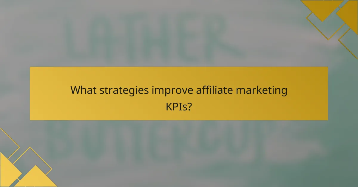 What strategies improve affiliate marketing KPIs?