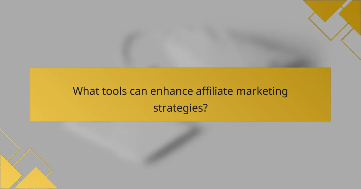 What tools can enhance affiliate marketing strategies?