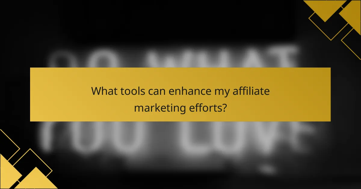 What tools can enhance my affiliate marketing efforts?