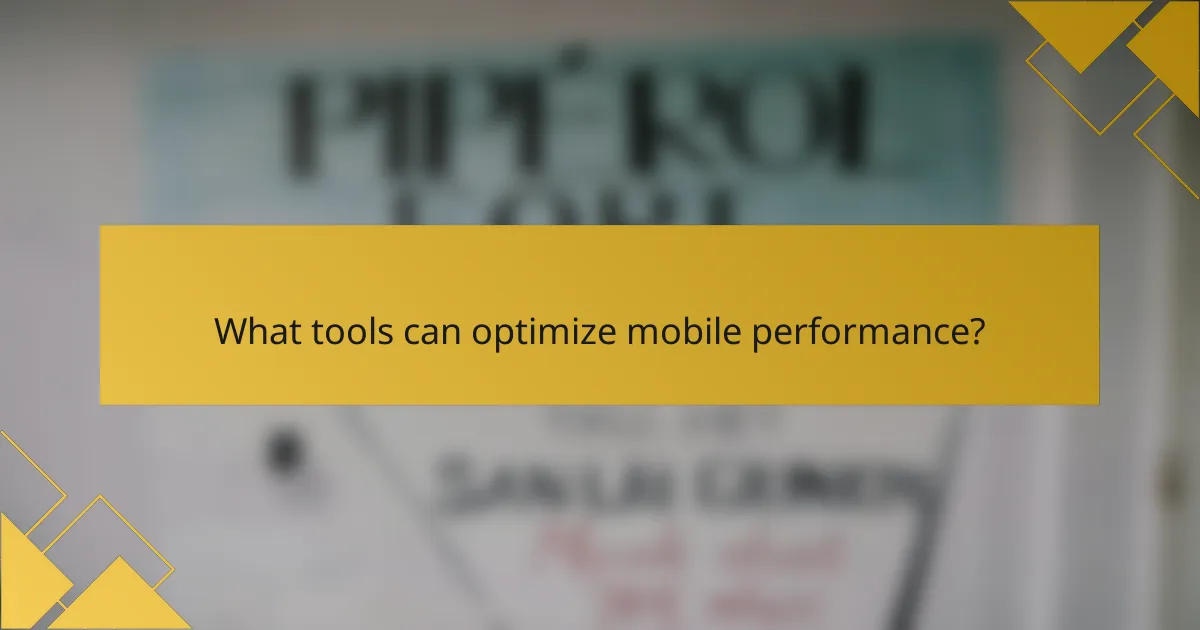 What tools can optimize mobile performance?