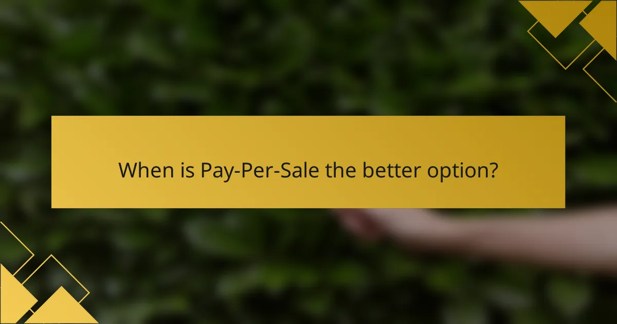 When is Pay-Per-Sale the better option?