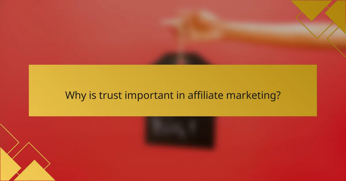 Why is trust important in affiliate marketing?